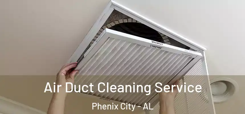 Air Duct Cleaning Service Phenix City - AL