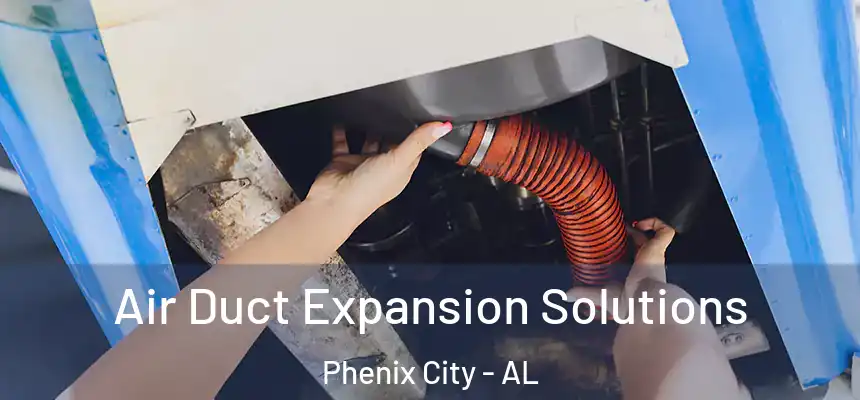  Air Duct Expansion Solutions Phenix City - AL