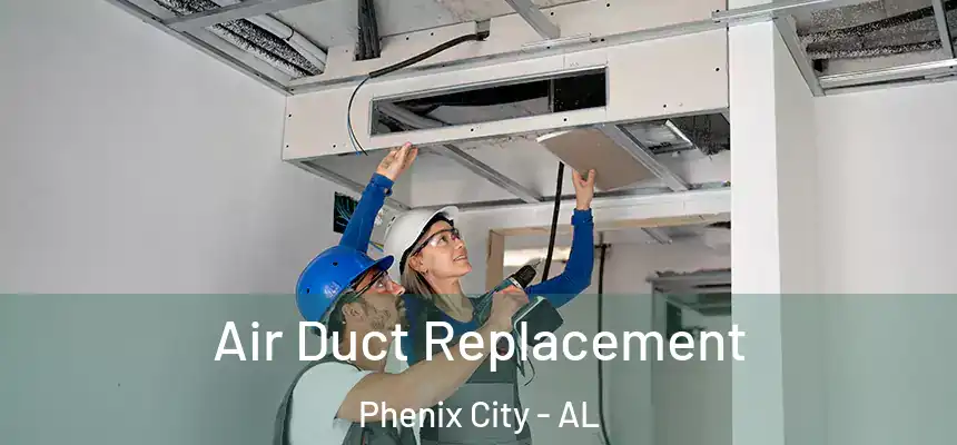Air Duct Replacement Phenix City - AL