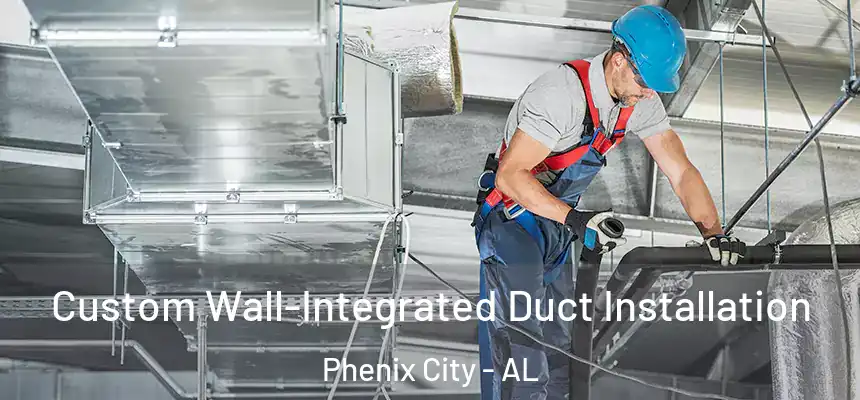 Custom Wall-Integrated Duct Installation Phenix City - AL