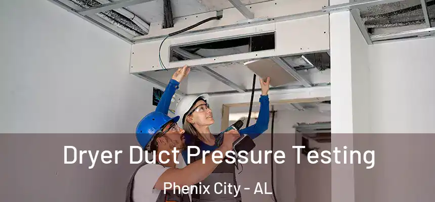 Dryer Duct Pressure Testing Phenix City - AL