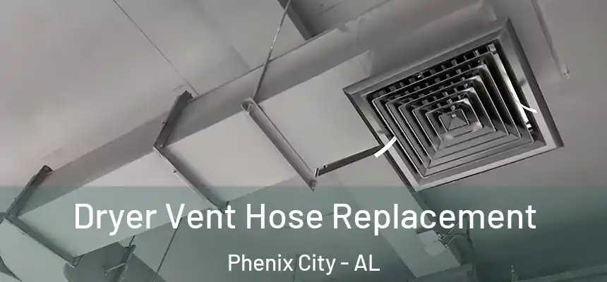 Dryer Vent Hose Replacement Phenix City - AL