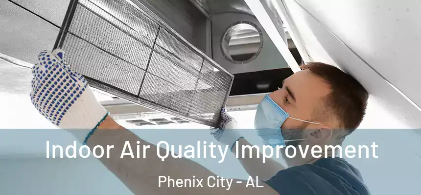 Indoor Air Quality Improvement Phenix City - AL
