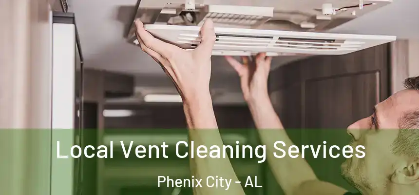 Local Vent Cleaning Services Phenix City - AL