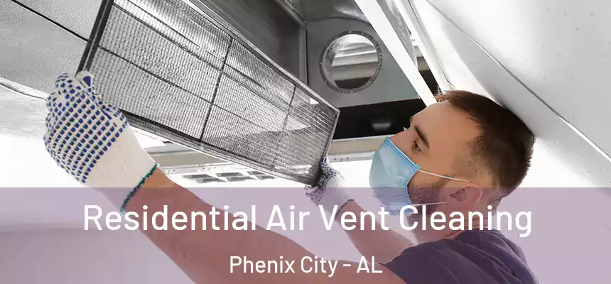  Residential Air Vent Cleaning Phenix City - AL