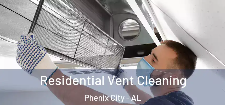  Residential Vent Cleaning Phenix City - AL