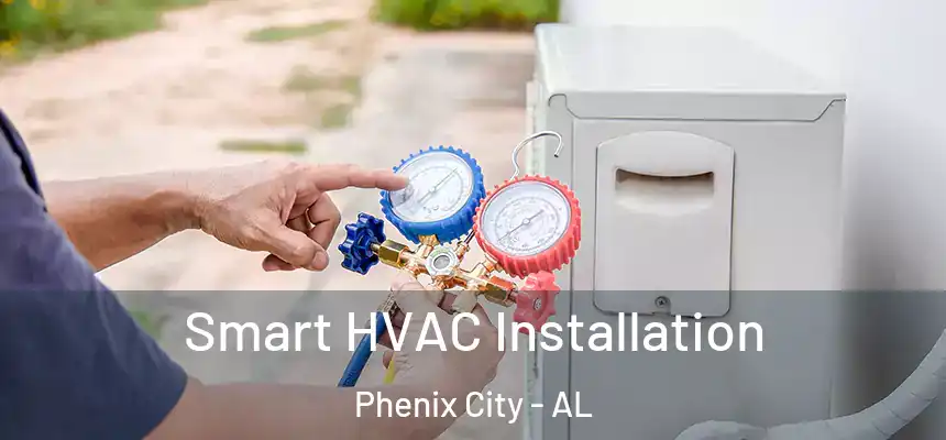 Smart HVAC Installation Phenix City - AL