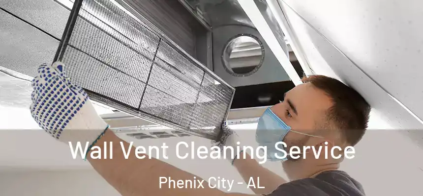  Wall Vent Cleaning Service Phenix City - AL