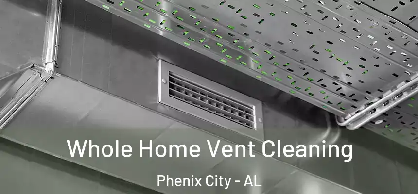  Whole Home Vent Cleaning Phenix City - AL